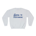 "Sorry, I'm Overthinking" Sweatshirt