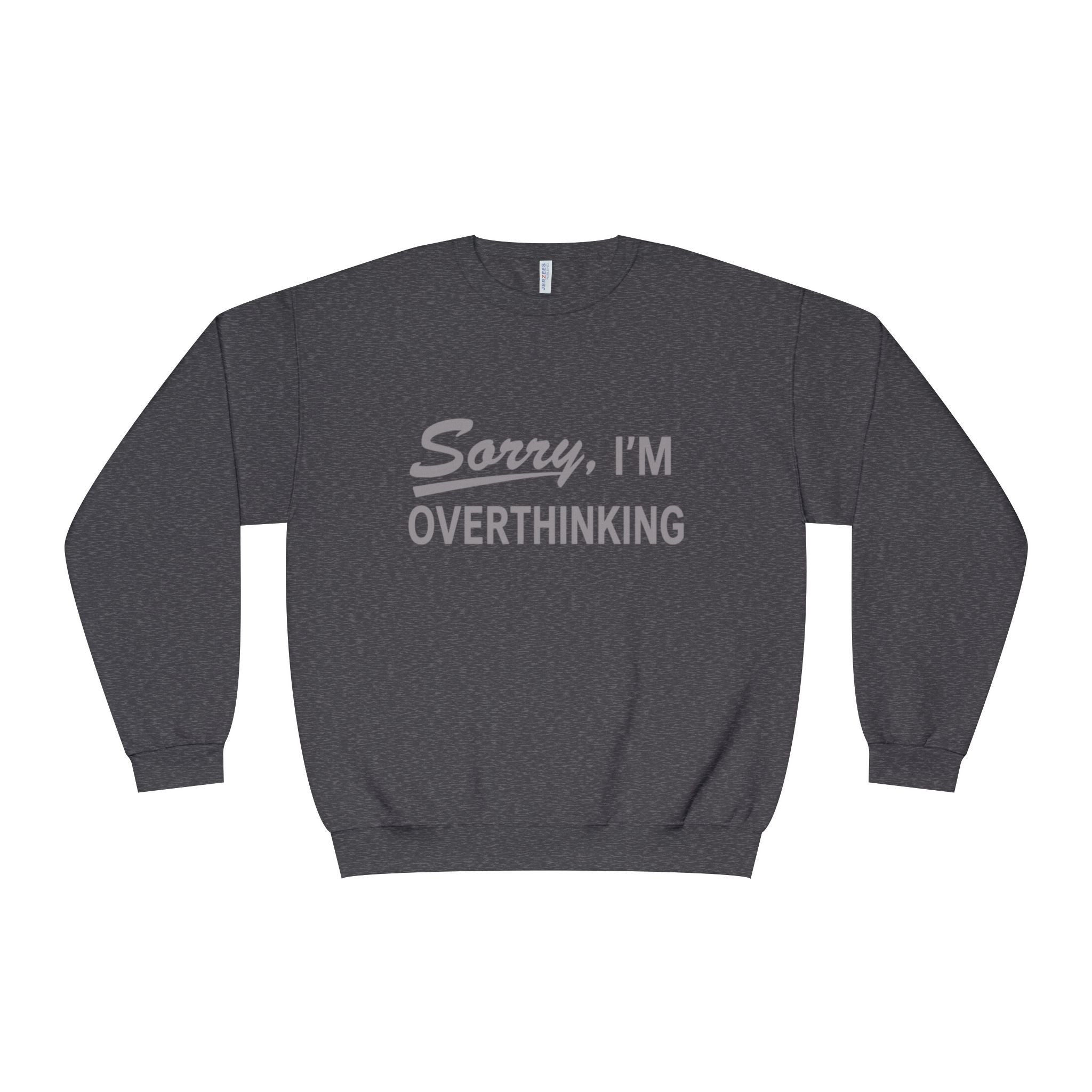"Sorry, I'm Overthinking" Sweatshirt