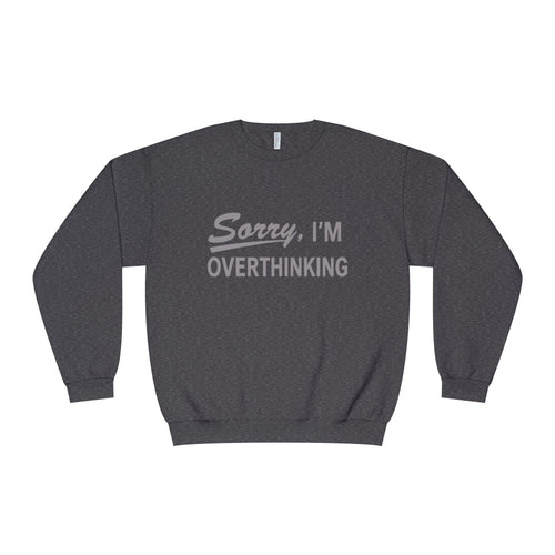 "Sorry, I'm Overthinking" Sweatshirt